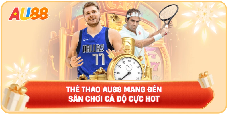 Thể thao AU88 mang đến sân chơi cá độ cực hot